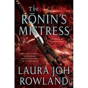 The Ronin's Mistress: A Novel of Fuedal Japan -- Laura Joh Rowland